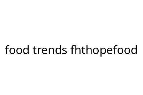 food_trends_fhthopefood