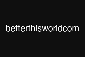 betterthisworldcom
