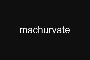 machurvate