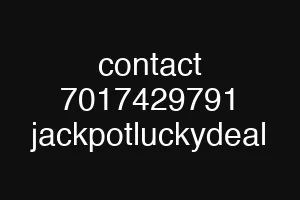 contact 7017429791 jackpotluckydeal