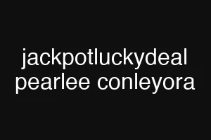 jackpotluckydeal pearlee conleyora