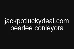 jackpotluckydeal.com pearlee conleyora
