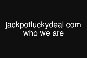 jackpotluckydeal.com who we are