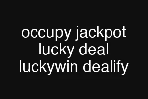 occupy jackpot lucky deal luckywin dealify