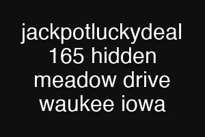 jackpotluckydeal 165 hidden meadow drive waukee iowa
